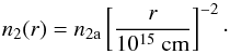 \begin{equation} \label{eq:eqq5} \centering n_{2}(r)=n_{\rm{2a}}\left[ \frac{r}{10^{15}~ \rm{cm}}\right]^{-2}\cdot \end{equation}