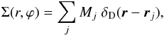 \begin{equation} \Sigma (r,\varphi) = \sum_{j} M_j\; \delta_{\rm D}({\vec{r}}-{\vec{r}_j}), \end{equation}