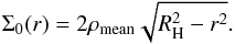 \begin{equation} \label{eq:sigma0} \Sigma_0(r) = 2 \rho_{\rm mean} \sqrt{R_{\rm H}^2 - r^2} . \end{equation}