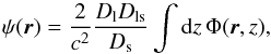 \begin{equation} \psi(\vec{r}) = \frac{2}{c^2}\frac{D_{\rm l}D_{\rm ls}}{ D_{\rm s}} \int\der z \,\Phi(\vec{r},z) , \end{equation}