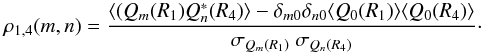 \begin{equation} \rho_{1,4}(m,n) = \frac{\langle (Q_m(R_1) Q_n^*(R_4) \rangle - \delta_{m0}\delta_{n0} \langle Q_0(R_1)\rangle\langle Q_0(R_4)\rangle }{\sigma_{Q_m(R_1)} \ \sigma_{Q_n(R_4)}} \cdot \end{equation}