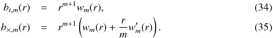 \begin{eqnarray} \label{eq:bdef} b_{t,m}(r) & = & r^{m+1} w_m(r) , \\ b_{\times,m}(r) &= & r^{m+1} \left(w_m(r) + \frac{r}{m} w'_m(r) \right) . \end{eqnarray}
