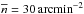 \hbox{$\overline{n} = 30\, {\rm arcmin}^{-2}$}