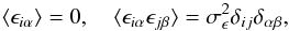 \appendix \setcounter{section}{3} \begin{equation} \langle \epsilon_{i\alpha} \rangle = 0, \quad \langle \epsilon_{i\alpha} \epsilon_{j\beta} \rangle = \sigma_\epsilon^2 \delta_{ij}\delta_{\alpha\beta}, \end{equation}