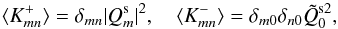 \appendix \setcounter{section}{3} \begin{equation} \label{eq:Amn} \langle K^+_{mn} \rangle = \delta_{mn} \vert Q_m^{\rm s} \vert^2 ,\quad \langle K^-_{mn} \rangle = \delta_{m0} \delta_{n0} \tilde{Q}_0^{{\rm s}2} , \end{equation}