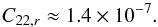 \begin{equation} C_{22,r} \approx 1.4 \times 10^{-7}. \label{170207a} \end{equation}