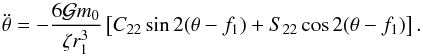 \begin{equation} \label{torque} \ddot{\theta}=-\frac{6\G m_0}{\zeta r_1^3}\left[C_{22}\sin2(\theta-f_1)+S_{22}\cos2(\theta-f_1)\right] . \end{equation}