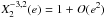 \hbox{$X_2^{-3,2}(e) = 1 + O(e^2)$}