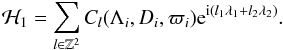 \appendix \setcounter{section}{1} \begin{equation} \H_1 = \sum_{l\in\mathbb{Z}^2} C_l(\Lambda_i,D_i,\varpi_i) {\expo{\im (l_1\lambda_1+l_2\lambda_2)}}. \end{equation}