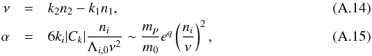 \appendix \setcounter{section}{1} \begin{eqnarray} \label{eq:nuquasires} \nu &=& k_2 n_2 - k_1 n_1,\\ \label{eq:alphaquasires} \alpha &= &6 k_i |C_{k}| \frac{n_i}{\Lambda_{i,0} \nu^2} \sim \frac{m_p}{m_0} e^q \left(\frac{n_i}{\nu}\right)^2, \end{eqnarray}