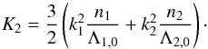\appendix \setcounter{section}{2} \begin{equation} \label{eq:K2} K_2 = \frac{3}{2} \left( k_1^2 \frac{n_1}{\Lambda_{1,0}} + k_2^2 \frac{n_2}{\Lambda_{2,0}} \right)\cdot \end{equation}