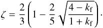 \appendix \setcounter{section}{3} \begin{equation} \zetai = \frac{2}{3}\left(1 - \frac{2}{5}\sqrt{\frac{4-\kf}{1+\kf}}\right)\cdot \end{equation}