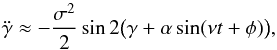 \appendix \setcounter{section}{4} \begin{equation} \label{eq:ddgammasync} \ddot{\gamma} \approx -\frac{\sigma^2}{2} \sin 2\big( \gamma + \alpha \sin(\nu t +\phi) \big), \end{equation}