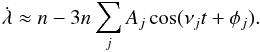 \begin{equation} \dot{\lambda} \approx n - 3 n \sum_j A_j \cos(\nu_j t + \phi_j). \end{equation}
