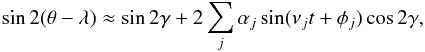 \begin{equation} \label{eq:sintheta} \sin 2(\theta-\lambda) \approx \sin 2\gamma + 2 \sum_j \alpha_j \sin(\nu_j t + \phi_j) \cos 2\gamma, \end{equation}