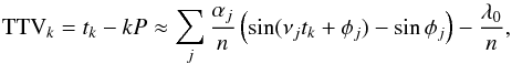 \begin{equation} \label{eq:ttvs} \mathrm{TTV}_k = t_k - k P \approx \sum_j \frac{\alpha_j}{n}\left(\sin(\nu_j t_k + \phi_j)-\sin\phi_j\right) - \frac{\lambda_{0}}{n}, \end{equation}