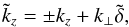 \begin{equation} \tilde{k}_z = \pm k_z + k_{\perp}\tilde{\delta}, \label{eq:total_kz} \end{equation}