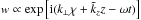 \hbox{$w \propto \exp\left[\text{i}(k_{\perp}\chi+\tilde{k}_zz-\omega t) \right]$}
