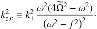 \begin{equation} k_{z,\mathrm{c}}^2 \equiv k_{\perp}^2 \frac{\omega^2(4\widetilde{\Omega}^2 - \omega^2)}{\left(\omega^2 - f^2\right)^2}\cdot \label{eq:kCZ} \end{equation}