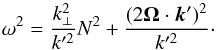 \begin{equation} \omega^2 = \frac{k_{\perp}^2}{k'^2} N^2 + \frac{(2\bm{\Omega}\cdot \bm{k}')^2}{k'^2}\cdot \label{eq:disprel_reflected} \end{equation}