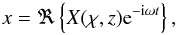\begin{equation} x = \Re\left\{X(\chi,z)\text{e}^{-\text{i}\omega t}\right\}, \label{eq:transformation_time} \end{equation}