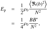 \begin{eqnarray} E_{\text{p}} &=& \frac{1}{2}\rho_0 \frac{\displaystyle \mean{\Re(b)^2}}{N^2} \nonumber \\[1mm] &= &\frac{1}{4}\rho_0\frac{BB^*}{N^2} \label{eq:pot_averaged_temp}, \end{eqnarray}