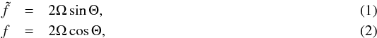 \begin{eqnarray} \tilde{f} &=& 2\Omega\sin\Theta,\label{eq:ftilde}\\ f &=& 2\Omega\cos\Theta,\label{eq:f} \end{eqnarray}