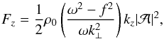 \begin{equation} F_z = \frac{1}{2}\rho_0\left(\frac{\omega^2-f^2}{\omega k_{\perp}^2}\right) k_z|\mathcal{A}|^2, \label{eq:verticalFluxOfEnergyInTermAmplitudeOfW} \end{equation}