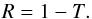 \begin{equation} R = 1 - T. \label{eq:Rcoeff} \end{equation}