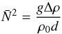 \begin{equation} \bar{N}^2 = \frac{g\Delta\rho}{\rho_0 d} \label{eq:meanN} \end{equation}