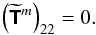 \begin{equation} \left( \widetilde{\mathbfsf{T}}^m \right)_{22} = 0. \end{equation}