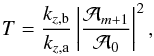 \begin{equation} T = \frac{k_{z,\text{b}}}{k_{z,\text{a}}} \left| \frac{\mathcal{A}_{m+1}}{\mathcal{A}_0} \right|^2, \end{equation}
