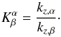 \begin{equation} K^{\alpha}_{\beta} = \frac{k_{z,\alpha}}{k_{z,\beta}}\cdot \end{equation}
