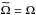\hbox{$\widetilde{\Omega}=\Omega$}