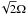 \hbox{$\!\sqrt{2}\Omega$}