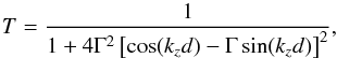 \begin{equation} T = \dfrac{1}{1+4\Gamma^2\left[\cos(k_zd) - \Gamma\sin(k_zd)\right]^2}, \label{eq:Tanalytical_CC} \end{equation}