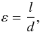 \begin{equation} \varepsilon = \frac{l}{d}, \label{eq:aspect_ratio} \end{equation}