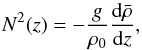 \begin{equation} N^2(z) = -\frac{g}{\rho_0}\frac{\text{d}\bar{\rho}}{\text{d}z}, \label{eq:BruntVaisaleFreqLinear} \end{equation}
