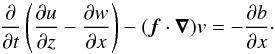 \appendix \setcounter{section}{1} \begin{equation} \frac{\partial}{\partial t}\left(\frac{\partial u}{\partial z}-\frac{\partial w}{\partial x}\right) - (\bm{f}\cdot\bm{\nabla})v = - \frac{\partial b}{\partial x}\cdot \label{eq:2ndcomb} \end{equation}