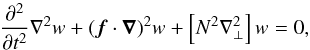 \appendix \setcounter{section}{1} \begin{equation} \dfrac{\partial^2}{\partial t^2} \nabla^2 w + (\bm{f} \cdot \bm{\nabla})^2 w + \left[N^2 \nabla_{\perp}^2\right] w = 0, \label{eq:forced_PoincareSimplified} \end{equation}