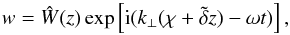 \begin{equation} \label{eq:transformation} w = \hat{W}(z) \exp\left[\text{i}(k_{\perp}(\chi + \tilde{\delta}z) - \omega t)\right], \end{equation}