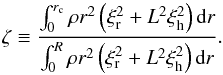 \begin{equation} \zeta \equiv \frac{\int_0^{r_{\rm c}} \rho r^2 \left( \xi_{\rm r}^2 + L^2\xi_{\rm h}^2 \right) \hbox{d}r}{\int_0^R \rho r^2\left ( \xi_{\rm r}^2 + L^2\xi_{\rm h}^2 \right) \hbox{d}r}. \label{eq_zeta} \end{equation}