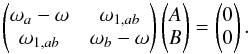 \appendix \setcounter{section}{1} \begin{equation} \begin{pmatrix} \omega_{a}-\omega & \omega_{1,ab} \\ \omega_{1,ab} & \omega_{b}-\omega \\ \end{pmatrix} \begin{pmatrix} A \\ B \\ \end{pmatrix} = \begin{pmatrix} 0 \\ 0 \\ \end{pmatrix}. \label{eq_syst_AC2} \end{equation}