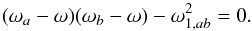 \appendix \setcounter{section}{1} \begin{equation} (\omega_a-\omega)(\omega_b-\omega) - \omega_{1,ab}^2 = 0. \end{equation}