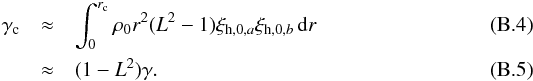 \appendix \setcounter{section}{2} \begin{eqnarray} \gamma_{\rm c} & \approx& \int_0^{r_{\rm c}} \rho_0 r^2 (L^2-1) \xi_{{\rm h},0,a}\xi_{{\rm h},0,b} \,\hbox{d}r \\ & \approx& (1-L^2)\gamma. \end{eqnarray}