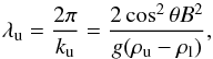 \begin{equation} \label{rtgrow3} \lambda_{\rm u} = \frac{2 \pi}{k_{\rm u}} = \frac{2 \cos^2 \theta B^2}{g(\rho_{\rm u} - \rho_{\rm l})}, \end{equation}