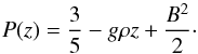 \begin{equation} \label{press} P(z) = \frac{3}{5} - g\rho z + \frac{B^2}{2} \cdot \end{equation}