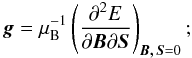\begin{equation} \vec{g} = \mu_{\rm B}^{-1} \left(\frac{\partial^2 E}{\partial {\vec{B}} \partial {\vec{S}}} \right)_{\vec{B,\,S}=0}; \end{equation}