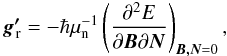 \begin{eqnarray} \vec{g'}_{\!\!\rm r} = - \hbar \mu_{\rm n}^{-1} \left(\frac{\partial^2 E}{\partial {\vec{B}} \partial {\vec{N}}} \right)_{\vec{B,N}=0}, \end{eqnarray}