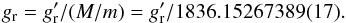 \begin{equation} g_{\rm r} = g'_{\rm r} / (M/m) = g'_{\rm r} {/}1836.15267389(17) . \end{equation}